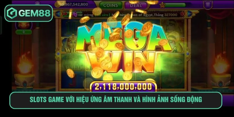 Slots game với hiệu ứng âm thanh và hình ảnh sống động