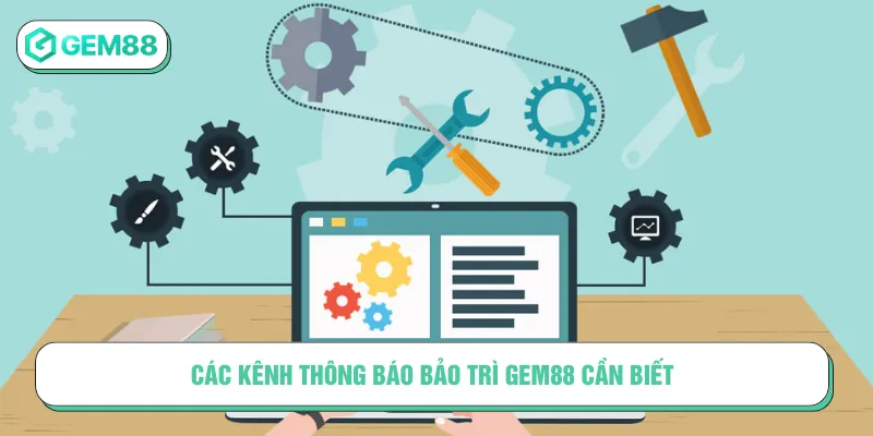 Các kênh để thông báo bảo trì Gem88 cần nên biết