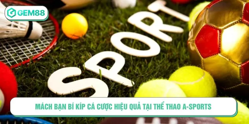 Mách bạn bí kíp cá cược hiệu quả tại thể thao A-Sports