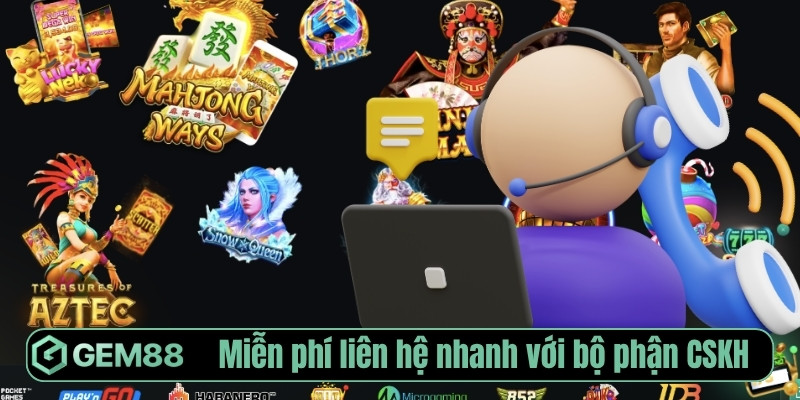 Miễn phí liên hệ nhanh với bộ phận CSKH